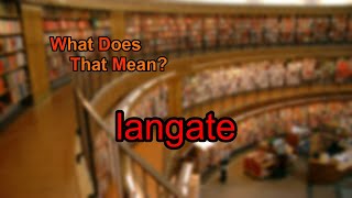 What does langate mean