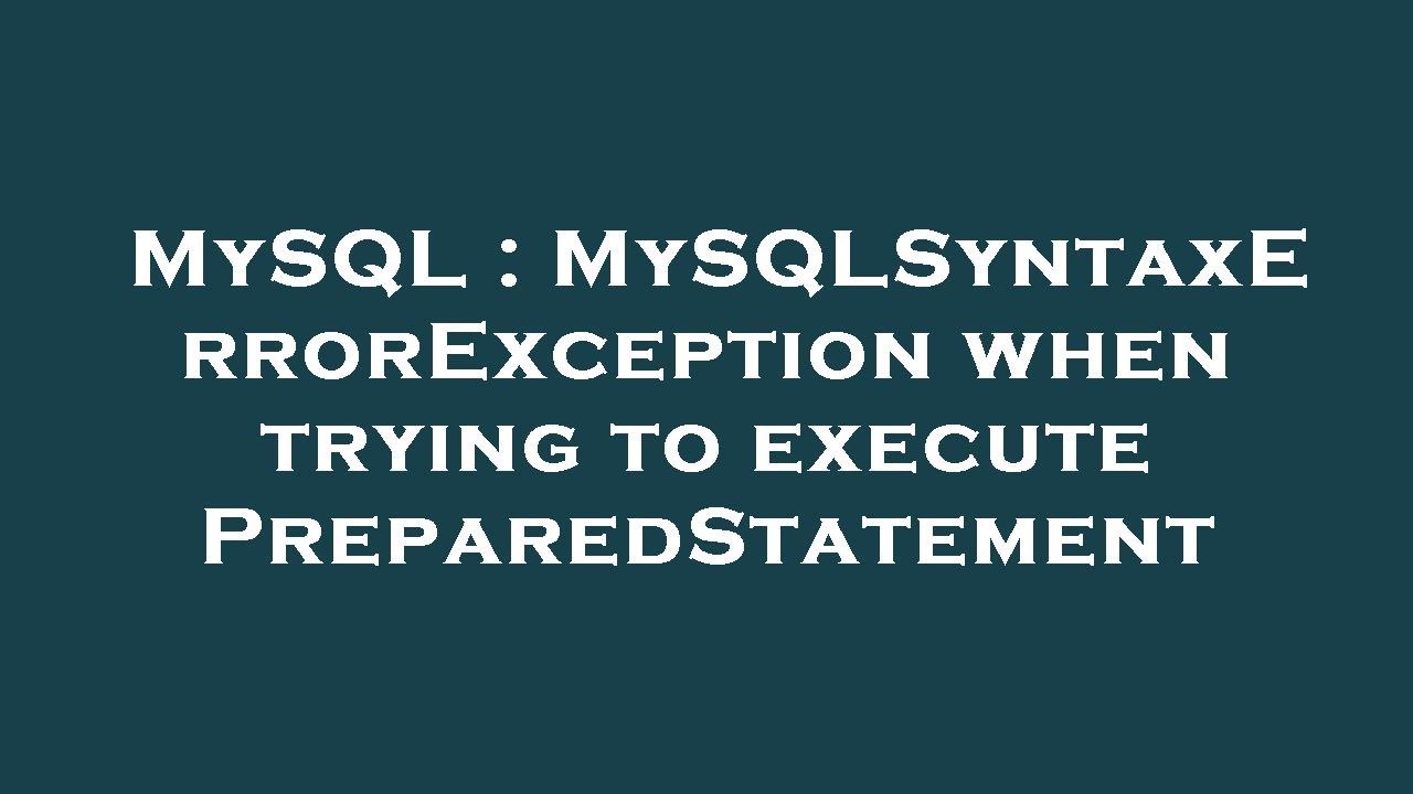 MySQL : MySQLSyntaxErrorException when trying to execute ...