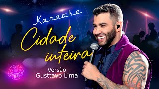 Gusttavo Lima - Cidade Inteira (KARAOKÊ)