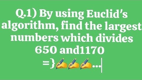 Q.1) By using Euclid
