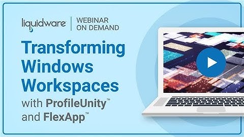 Webinar: Transforming Windows Workspaces with ProfileUnity and FlexApp