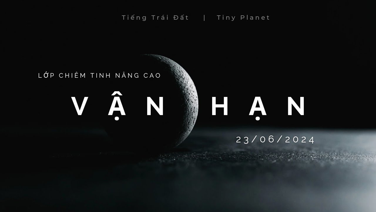Outline Video Nâng cao Vận Hạn (K3-2024) B1 - Tuần trăng