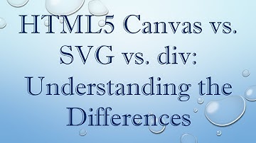 HTML5 Canvas vs. SVG vs. div: Understanding the Differences