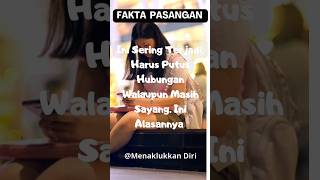 Ini Yang Sering Terjadi, Harus Putus Hubungan Walaupun Masih Sayang. Ini Alasannya #shorts #fakta