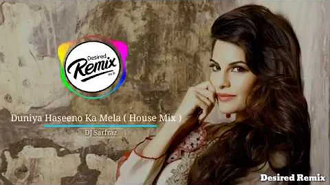 🎧🎶 DUNIYA HASEENO KA MELA ( House Mix ) - Dj Sarfraz | Desired Remix Presents House Mix Remix 🎶🎧