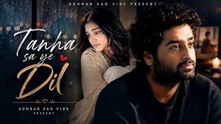 Tanha Sa Ye Dil – Sohrab Sad Vibe | Emotional Hindi Sad Song | New Song 2026 | Arijit Singh Vibe