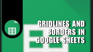 👍 EASY: How to Add Gridlines and Borders in Google Sheets | Step by Step