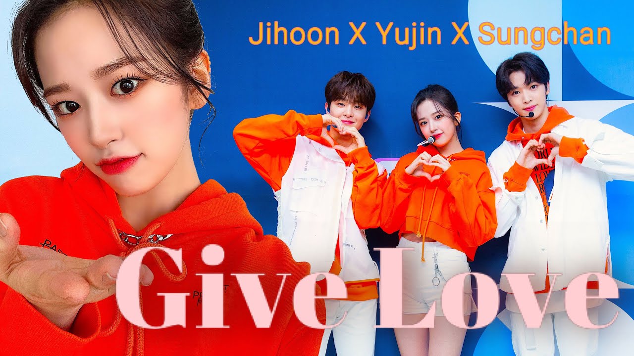 Yujin (IZ*ONE) X Jihoon (TREASURE) X Sungchan (NCT) - Give Love