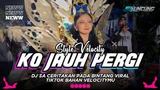 DJ KO JAUH PERGI BAHAN VELOCITYMU VIRAL MIDLE CETUS || BY DJ SI KUNCUNG