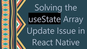Solving the useState Array Update Issue in React Native