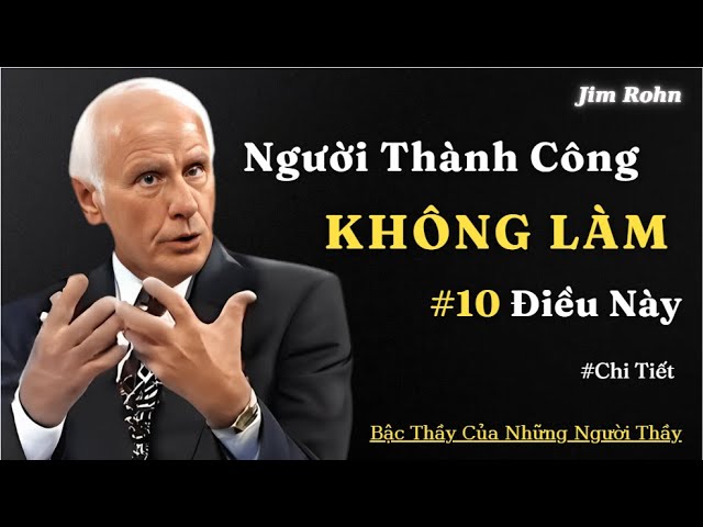 Outline Video Jim Rohn : 10 Điều Người Thành Công Không Bao Giờ Làm