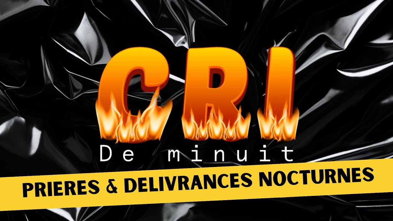 CRI DE MINUIT | PRIERES ET DELIVRANCES NOCTURNES | BRISER LE POUVOIR DE L'ENVOUETEMENT PARTIE 2
