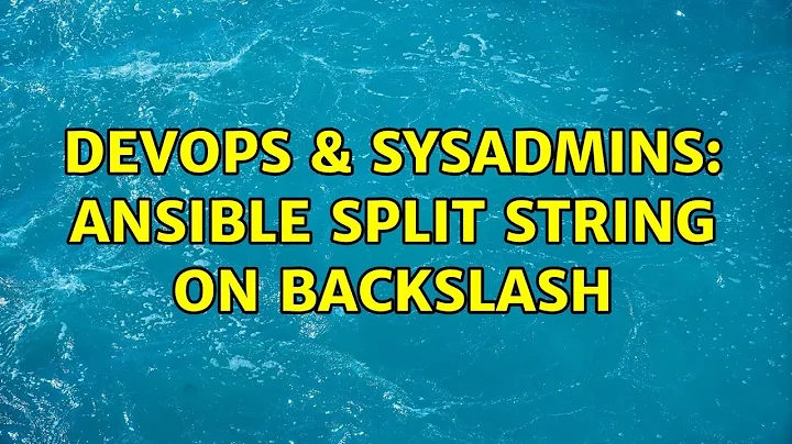 DevOps & SysAdmins: Ansible split string on backslash