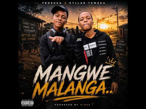 Mangwe Malanga (Kyllar Tswaka ft Troshka)