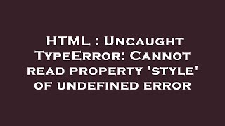 HTML : Uncaught TypeError: Cannot read property 'style' of undefined error