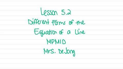 MPM1D - 5.2 Equations of Lines in Different Forms