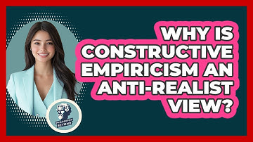 Why Is Constructive Empiricism An Anti-realist View? - Philosophy Beyond