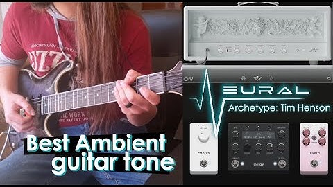 THE BEST PLUGIN FOR AMBIENT TONES | Archetype: Tim Henson