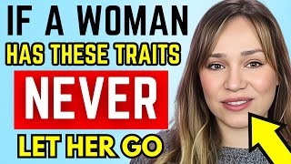 If A Woman Has THESE Traits – NEVER Let Her Go