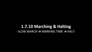 1.7.10 Marching & Halting - Slow March, Marking Time, Halt