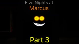 Five Nights at Marcus (Part 3)