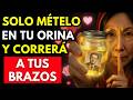 Mételo en tu ORINA y se volverá Loco de Amor por Ti y te Buscará Desesperadamente | Amarre de amor