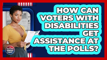 How Can Voters With Disabilities Get Assistance At The Polls? - First Time Voter Expert