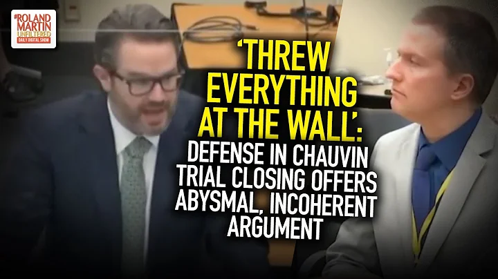 'Threw Everything At The Wall': Defense In Chauvin Trial Closing Offers Abysmal, Incoherent Argument