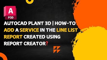 AutoCAD Plant 3D | Add a Service in the Line List Report Using Report Creator