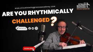 Are You Rhythmically Challenged ? The strum Bowing Groove Academy