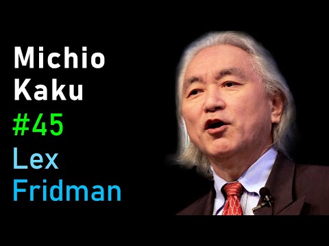 Michio Kaku: Future of Humans, Aliens, Space Travel & Physics | Lex Fridman Podcast #45
