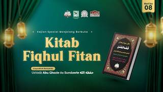 🔴[ LIVE ] 08. KITAB FIQHUL FITAN HARI KE-8 | Ustadz Abu Ghozie As - Sundawy