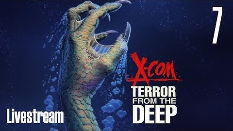X-COM: Terror From the Deep (Superhuman/Stream) Part 7