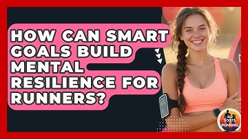 How Can SMART Goals Build Mental Resilience For Runners? - All Sorts Of Running