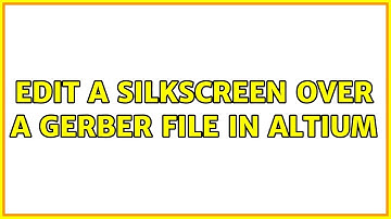 Edit a silkscreen over a gerber file in Altium (2 Solutions!!)