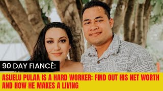 Unveiling 90 Day Fiance s Asuelu Pulaa Net Worth His Thriving Work Ethic