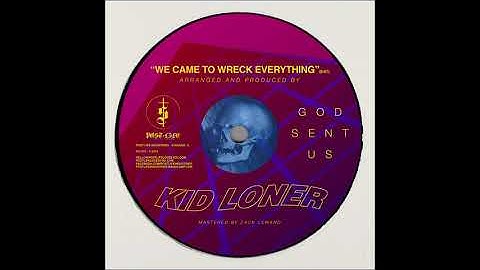KID LONER - We Came To Wreck Everything