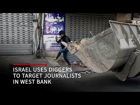Israeli forces use diggers to target journalists in the West Bank