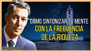 LA CLAVE VIBRACIONAL PARA DESBLOQUEAR LA ABUNDANCIA EN TU VIDA | NEVILLE GODDARD | LEY DE ATRACCIÓN