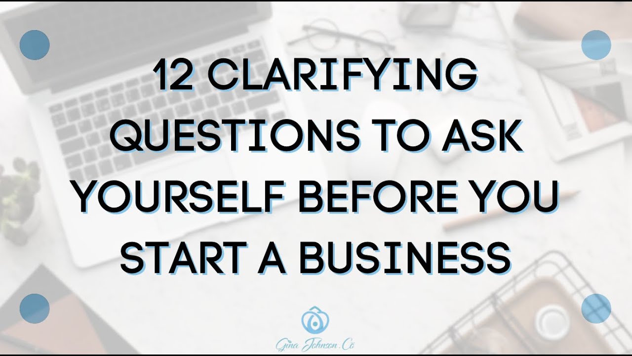 12 Clarifying Questions to Ask Yourself Before You Start A Business ...