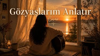 Gözyaşlarım Anlatır Akustik Cover Başak