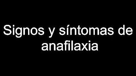 ¿Cuáles son dos signos de anafilaxia?