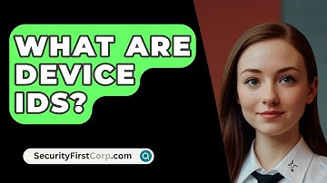 What Are Device IDs? - SecurityFirstCorp.com