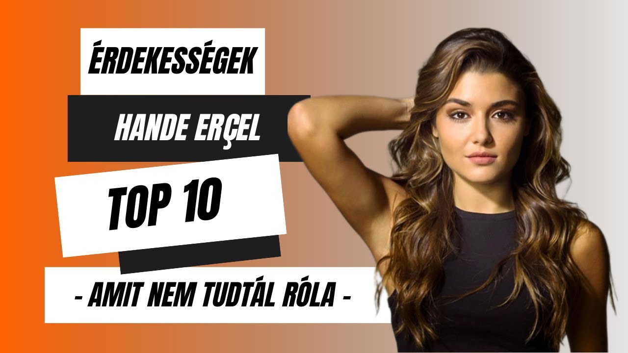 Amit nem tudtál Hande Erçel-ről I Top 10