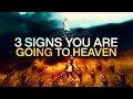 3 Signs You Are Going To Heaven (This May Surprise You)