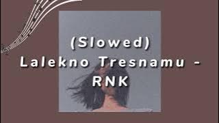 Lalekno Tresnamu (slowed) - RNK