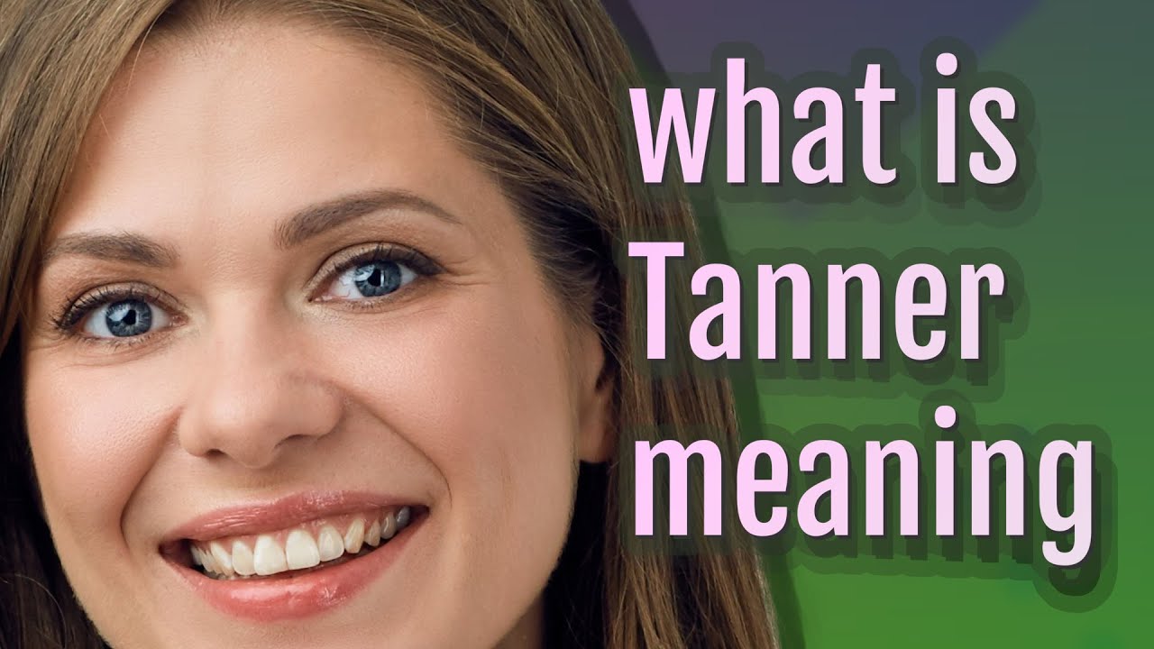 Tanner Meaning Of Tanner YouTube tanner-meaning-of-tanner-youtube