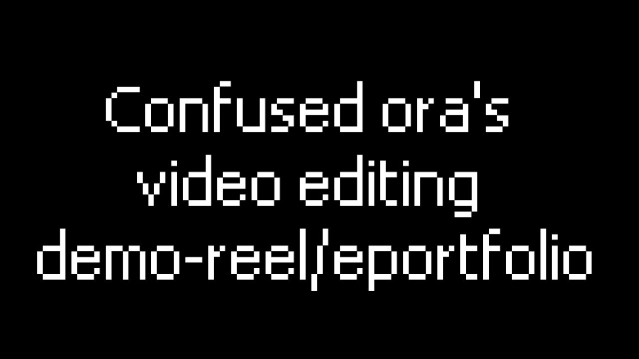 confused ora's demo reel/eportfolio
