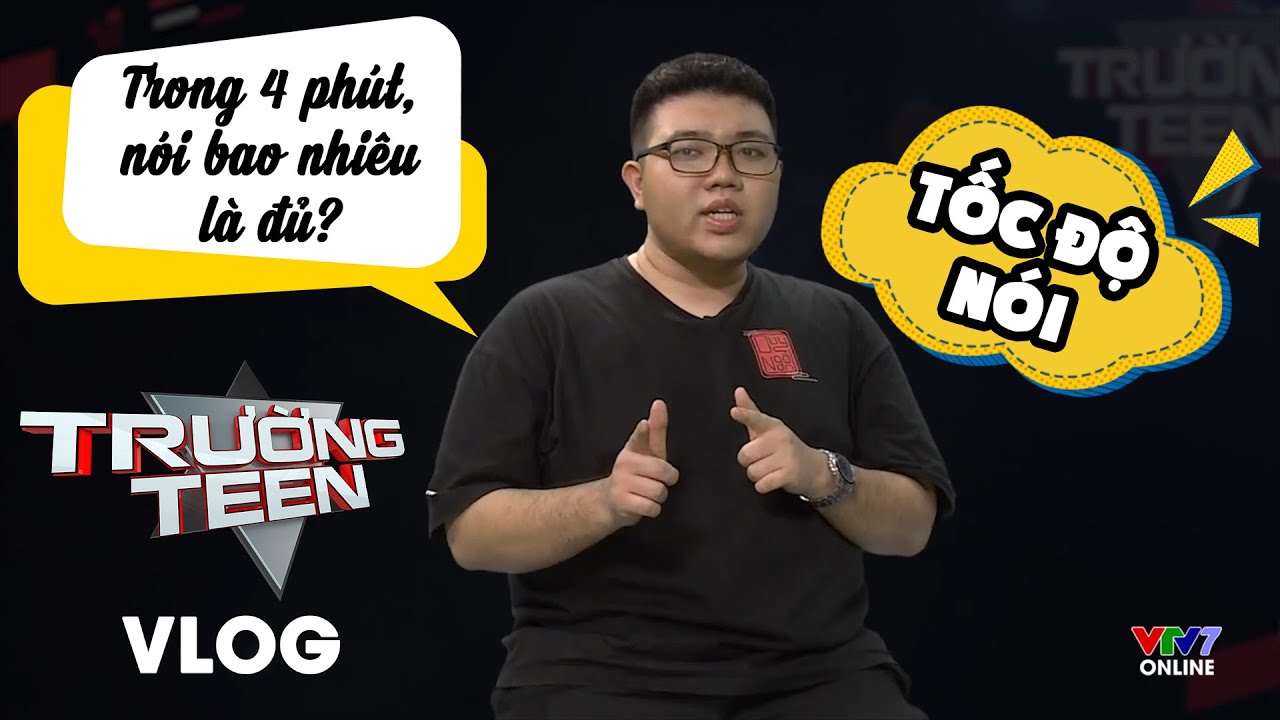 Tốc độ nói trong tranh biện: Nói trong 4 phút - Nói bao nhiêu là đủ? | Trường Teen Vlog - Số 1