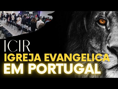 IGREJA EVANGÉLICA EM PORTUGAL, ICIR. VOCÊ PRECISA CONHECER !